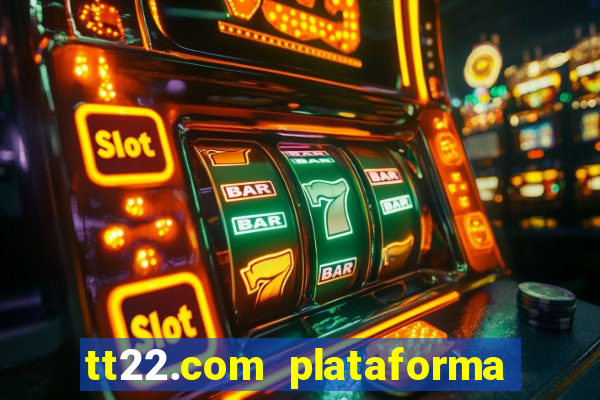 tt22.com plataforma de jogos